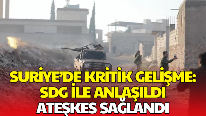 Suriye ve SDG/YPG Arasında Kapsamlı Ateşkes Sağlandı